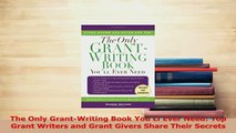 Read  The Only GrantWriting Book YouLl Ever Need Top Grant Writers and Grant Givers Share Ebook Free