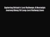 Read Exploring Britain's Lost Railways: A Nostalgic Journey Along 50 Long-Lost Railway Lines