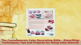 Download  The Contemporary Cake Decorating Bible  Stencilling Techniques Tips and Projects for Read Online