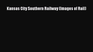 Read Kansas City Southern Railway (Images of Rail) Ebook Free
