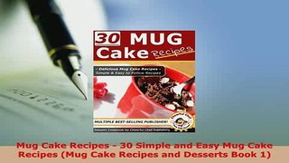 Download  Mug Cake Recipes  30 Simple and Easy Mug Cake Recipes Mug Cake Recipes and Desserts Book PDF Full Ebook
