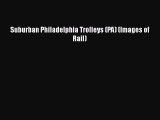 Read Suburban Philadelphia Trolleys (PA) (Images of Rail) Ebook Free