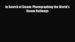 Download In Search of Steam: Photographing the World's Steam Railways Ebook Free