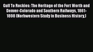 Read Gulf To Rockies: The Heritage of the Fort Worth and Denver-Colorado and Southern Railways