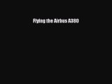 Read Flying the Airbus A380 Ebook Free