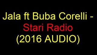 Jala ft Buba Corelli - Stari Radio (NOVO 2016!!) LEAK