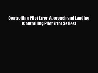 Read Controlling Pilot Error: Approach and Landing (Controlling Pilot Error Series) Ebook Free