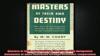 READ book  Masters of their own destiny The story of the Antigonish movement of adult education  FREE BOOOK ONLINE