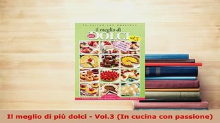 PDF  Il meglio di più dolci  Vol3 In cucina con passione Download Full Ebook