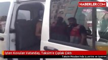 İşten Kovulan Vatandaş, Taksim'e Çıplak Çıktı
