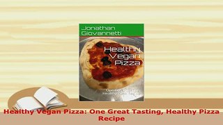 PDF  Healthy Vegan Pizza One Great Tasting Healthy Pizza Recipe Download Online