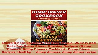 Download  Dump Dinner Cookbook For Busy People 25 Easy and Delicious Dump Dinner Ditching Recipes Download Full Ebook