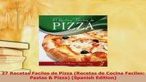 Download  27 Recetas Faciles de Pizza Recetas de Cocina Faciles Pastas  Pizza Spanish Edition Read Full Ebook
