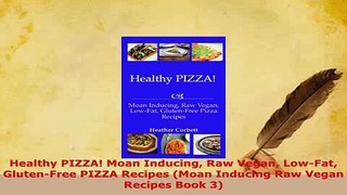 Download  Healthy PIZZA Moan Inducing Raw Vegan LowFat GlutenFree PIZZA Recipes Moan Inducing Download Online