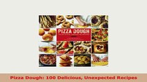 Download  Pizza Dough 100 Delicious Unexpected Recipes Read Full Ebook