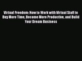 [Read book] Virtual Freedom: How to Work with Virtual Staff to Buy More Time Become More Productive