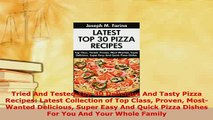 Download  Tried And Tested Top 30 Delicious And Tasty Pizza Recipes Latest Collection of Top Class PDF Online