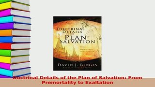PDF  Doctrinal Details of the Plan of Salvation From Premortality to Exaltation Download Online