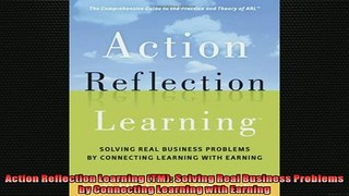 FREE DOWNLOAD  Action Reflection Learning TM Solving Real Business Problems by Connecting Learning READ ONLINE
