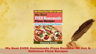 PDF  My Best EVER Homemade Pizza Recipes 40 Hot  Delicious Pizza Recipes PDF Full Ebook