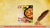 Download  Pizza Pie in the Sky A Complete Guide to Pizza Read Full Ebook