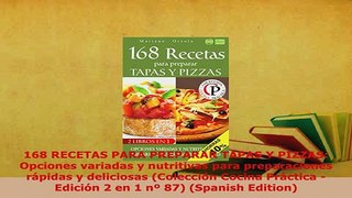 Download  168 RECETAS PARA PREPARAR TAPAS Y PIZZAS Opciones variadas y nutritivas para Read Online