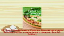 Download  30 Pizzas Vegetarianas y Veganas Recetas para hacer deliciosas pizzas vegetarianas y PDF Online