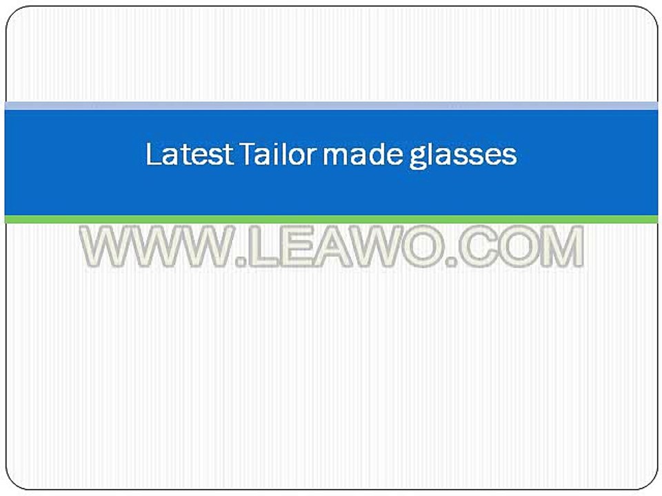 Latest Tailor made glasses