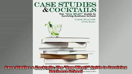 FREE PDF  Case Studies  Cocktails The Now What Guide to Surviving Business School  BOOK ONLINE