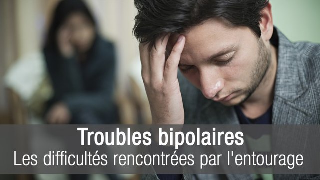 Troubles bipolaires : quelles sont les difficultés rencontrées par l'entourage ?