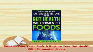 Download  Awaken Your Taste Buds  Restore Your Gut Health With Fermented Foods Free Books