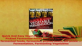 PDF  Quick And Easy Vegetable Fermentation Healthy And Pickled Fermented Foods Recipes PDF Online