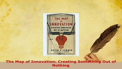 PDF  The Map of Innovation Creating Something Out of Nothing Download Online