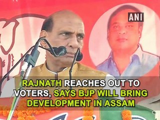 Rajnath reaches out to voters, says BJP will bring development in Assam