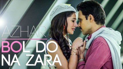 BOL DO NA ZARA Video Song _ Azhar _ Emraan Hashmi, Nargis Fakhri _ Armaan Malik, Amaal Mallik