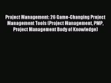 Read Project Management: 26 Game-Changing Project Management Tools (Project Management PMP