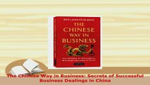 PDF  The Chinese Way in Business Secrets of Successful Business Dealings in China Download Online