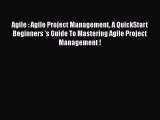 [Read book] Agile : Agile Project Management A QuickStart Beginners 's Guide To Mastering Agile