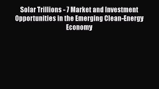 [Read book] Solar Trillions - 7 Market and Investment Opportunities in the Emerging Clean-Energy