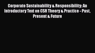 [Read book] Corporate Sustainability & Responsibility: An Introductory Text on CSR Theory &