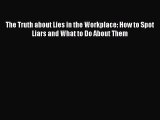 [Read book] The Truth about Lies in the Workplace: How to Spot Liars and What to Do About Them