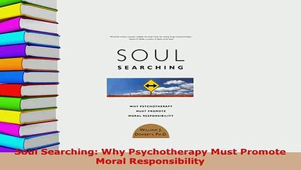 PDF  Soul Searching Why Psychotherapy Must Promote Moral Responsibility Read Online