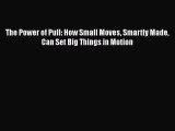 [Read book] The Power of Pull: How Small Moves Smartly Made Can Set Big Things in Motion [PDF]