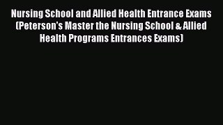 Read Nursing School and Allied Health Entrance Exams (Peterson's Master the Nursing School
