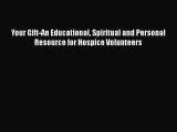 [Read book] Your Gift-An Educational Spiritual and Personal Resource for Hospice Volunteers
