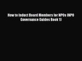 [Read book] How to Induct Board Members for NPOs (NPO Governance Guides Book 1) [PDF] Online