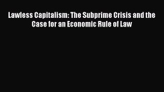 [Read book] Lawless Capitalism: The Subprime Crisis and the Case for an Economic Rule of Law