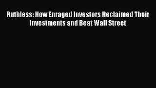 [Read book] Ruthless: How Enraged Investors Reclaimed Their Investments and Beat Wall Street