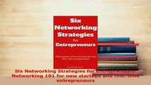 PDF  Six Networking Strategies for Entrepreneurs Networking 101 for new startups and Download Full Ebook
