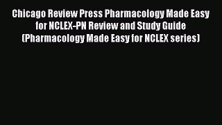 Read Chicago Review Press Pharmacology Made Easy for NCLEX-PN Review and Study Guide (Pharmacology